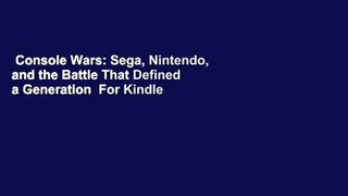 Console Wars: Sega, Nintendo, and the Battle That Defined a Generation  For Kindle