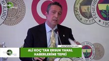 Ali Koç'tan Ersun Yanal haberlerine tepki