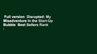 Full version  Disrupted: My Misadventure in the Start-Up Bubble  Best Sellers Rank : #3