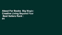 About For Books  Big Magic: Creative Living Beyond Fear  Best Sellers Rank : #4