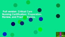 Full version  Critical Care Nursing Certification: Preparation, Review, and Practice Exams,