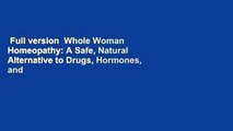 Full version  Whole Woman Homeopathy: A Safe, Natural Alternative to Drugs, Hormones, and