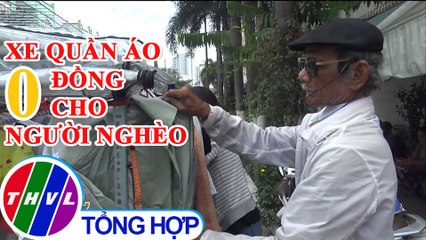 Chuyện tử tế: Ông Tư Ẩn và chiếc xe quần áo tự chọn giá 0 đồng