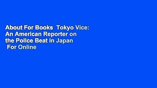 About For Books  Tokyo Vice: An American Reporter on the Police Beat in Japan  For Online