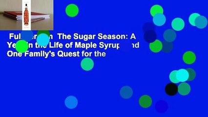 Full version  The Sugar Season: A Year in the Life of Maple Syrup, and One Family's Quest for the