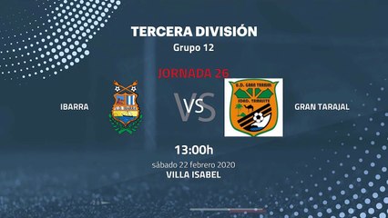 Previa partido entre Ibarra y Gran Tarajal Jornada 26 Tercera División