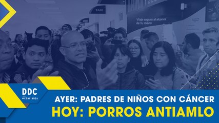 Ayer: Padres de niños con cáncer. Hoy: Porros antiAMLO