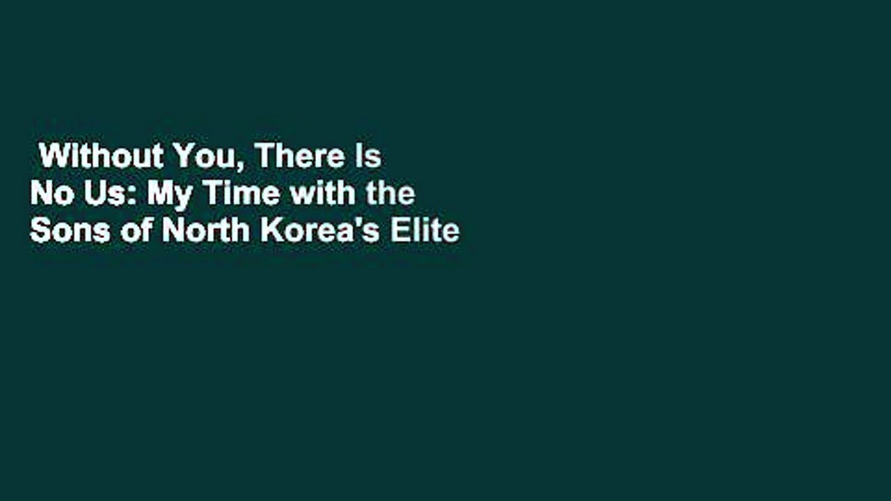 Without You, There Is No Us: My Time with the Sons of North Korea's Elite  For Kindle