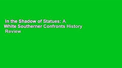 In the Shadow of Statues: A White Southerner Confronts History  Review