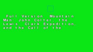 Full Version  Mountain Man: John Colter, the Lewis  Clark Expedition, and the Call of the