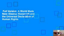 Full Version  A World Made New: Eleanor Roosevelt and the Universal Declaration of Human Rights