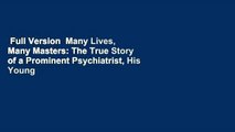 Full Version  Many Lives, Many Masters: The True Story of a Prominent Psychiatrist, His Young