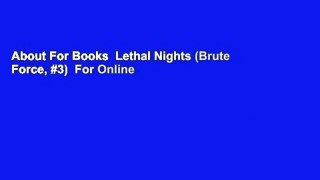 About For Books  Lethal Nights (Brute Force, #3)  For Online