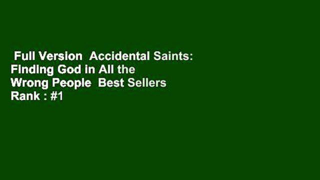 Full Version Accidental Saints: Finding God in All the Wrong People Best Sellers Rank : #1