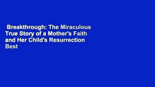 Breakthrough: The Miraculous True Story of a Mother's Faith and Her Child's Resurrection  Best