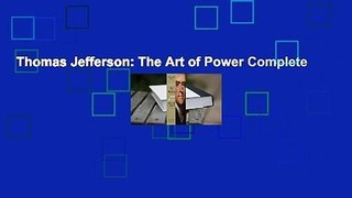 Thomas Jefferson: The Art of Power Complete