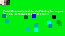[Read] Compendium of Acrylic Painting Techniques: 300 Tips, Techniques and Trade Secrets  For
