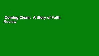 Coming Clean:  A Story of Faith  Review