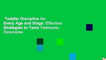 Toddler Discipline for Every Age and Stage: Effective Strategies to Tame Tantrums, Overcome