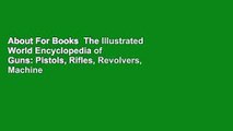 About For Books  The Illustrated World Encyclopedia of Guns: Pistols, Rifles, Revolvers, Machine