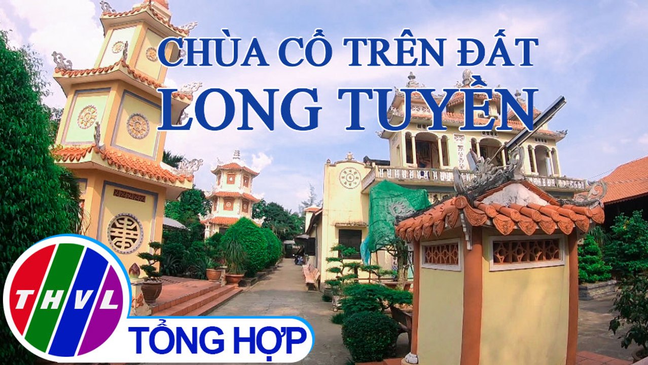 Chuyện kể đất phương Nam | Chùa cổ trên đất Long Tuyền - Tập 1: Chùa Long Quang và chùa Hội Linh