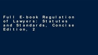 Full E-book Regulation of Lawyers: Statutes and Standards, Concise Edition, 2019 (Supplements) by