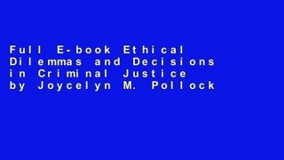Full E-book Ethical Dilemmas and Decisions in Criminal Justice by Joycelyn M. Pollock