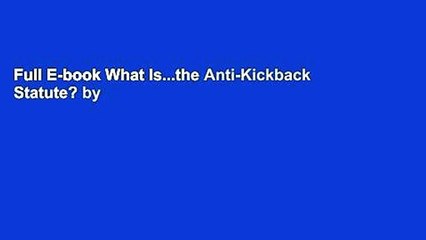 Full E-book What Is...the Anti-Kickback Statute? by Thomas S Crane