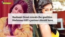 Rashami Desai Reveals The Qualities Shehnaaz Gill's Partner Should Have