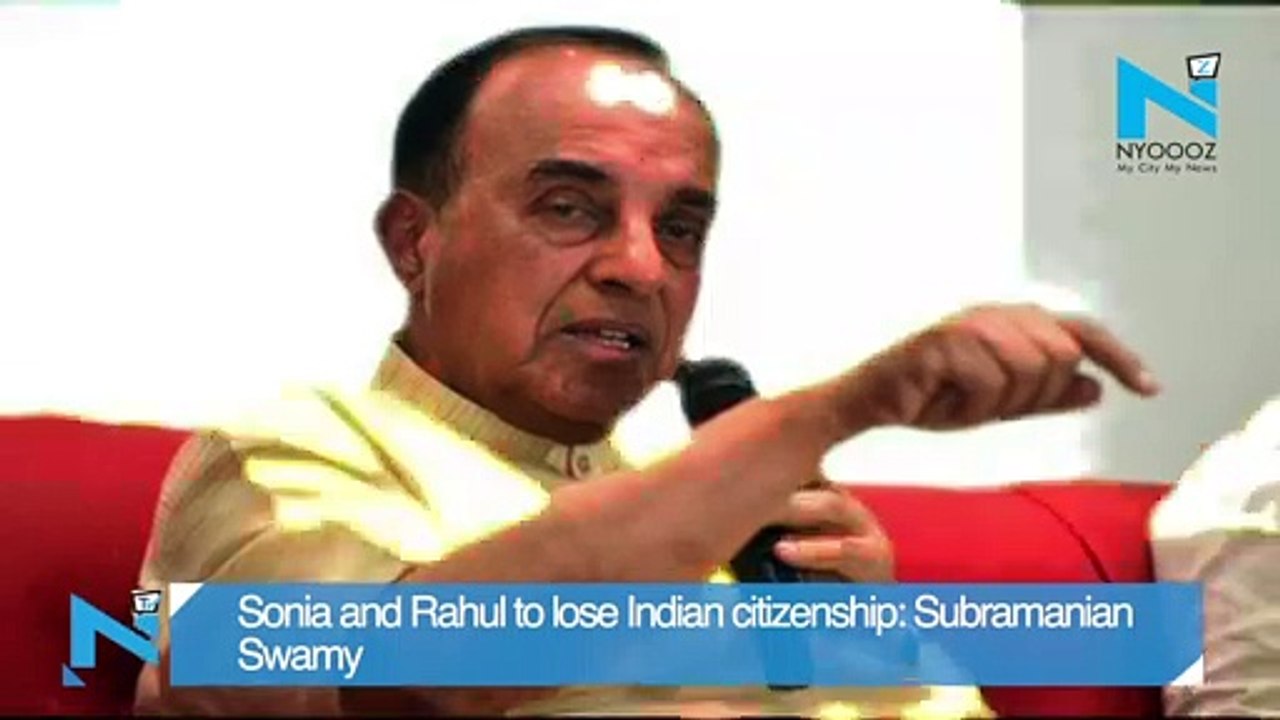Sonia and Rahul to lose Indian citizenship- Subramanian Swamy