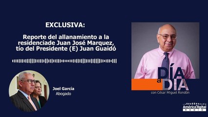 Reporte del allanamiento a la residencia de Juan José Marquez, tío del Presidente (E) Juan Guaidó