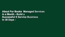 About For Books  Managed Services in a Month - Build a Successful It Service Business in 30 Days -