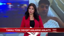 Yaralı Türk Dehşet Anlarını Anlattı