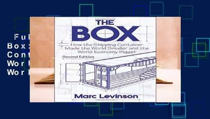 Full version  The Box: How the Shipping Container Made the World Smaller and the World Economy