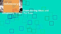 [Read] Advocacy: Championing Ideas and Influencing Others  For Free