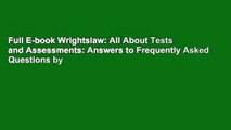 Full E-book Wrightslaw: All About Tests and Assessments: Answers to Frequently Asked Questions by
