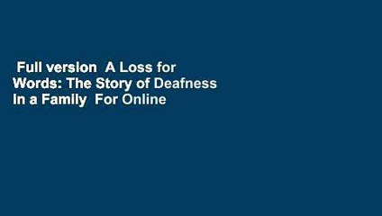 Full version  A Loss for Words: The Story of Deafness in a Family  For Online
