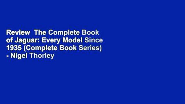 Review The Complete Book of Jaguar: Every Model Since 1935 (Complete Book Series) - Nigel Thorley