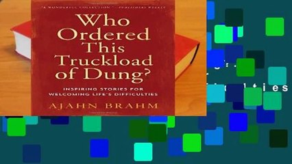 [Read] Who Ordered This Truckload of Dung?: Inspiring Stories for Welcoming Life s Difficulties