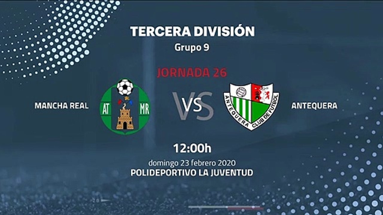 Previa partido entre Mancha Real y Antequera Jornada 26 Tercera División