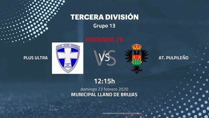 Previa partido entre Plus Ultra y At. Pulpileño Jornada 26 Tercera División