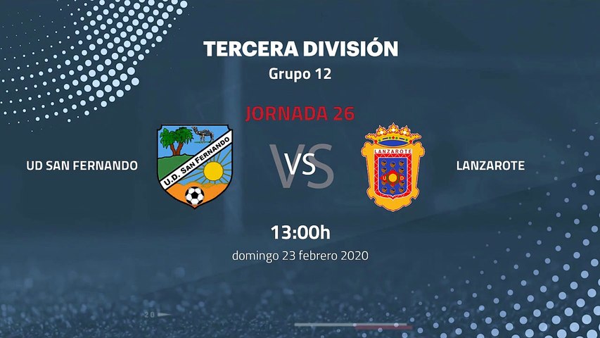 Previa partido entre UD San Fernando y Lanzarote Jornada 26 Tercera División