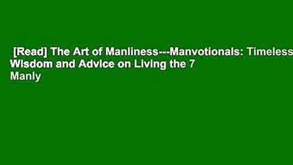 [Read] The Art of Manliness---Manvotionals: Timeless Wisdom and Advice on Living the 7 Manly