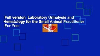 Full version  Laboratory Urinalysis and Hematology for the Small Animal Practitioner  For Free