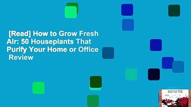 [Read] How to Grow Fresh Air: 50 Houseplants That Purify Your Home or Office Review