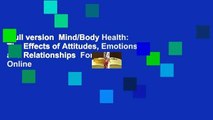 Full version  Mind/Body Health: The Effects of Attitudes, Emotions, and Relationships  For Online