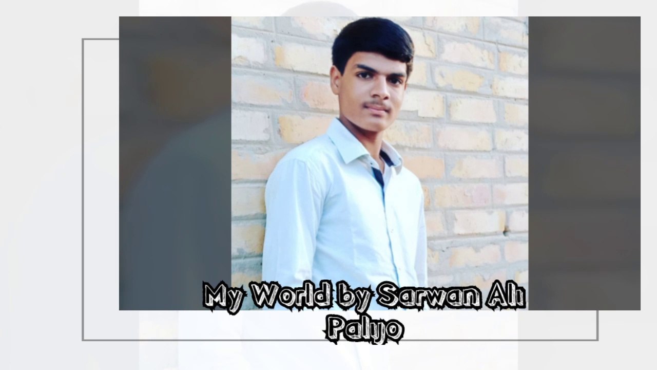My World by Sarwan Ali Palijo