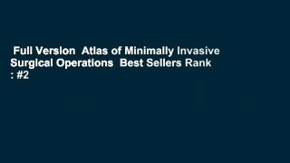 Full Version  Atlas of Minimally Invasive Surgical Operations  Best Sellers Rank : #2