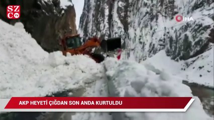AKP heyeti çığdan son anda kurtuldu