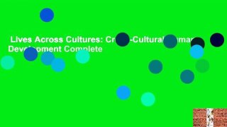 Lives Across Cultures: Cross-Cultural Human Development Complete